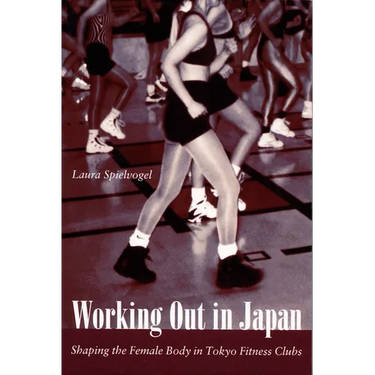 Working Out in Japan: Shaping the Female Body in Tokyo Fitness Clubs