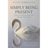 Simply Being Present: Lessons in Mindfulness and Insight Meditation