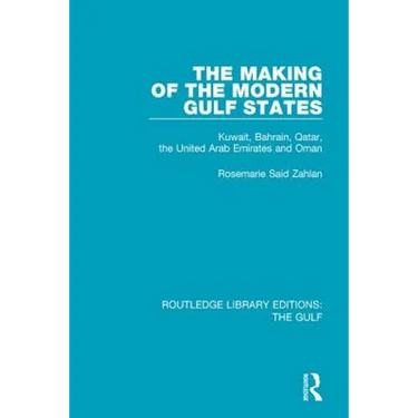 The Making of the Modern Gulf States: Kuwait, Bahrain, Qatar, the United Arab Emirates and Oman