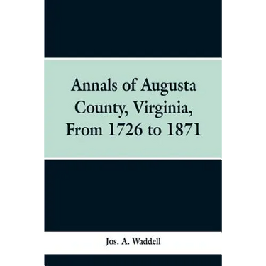Annals of Augusta county, Virginia, from 1726 to 1871