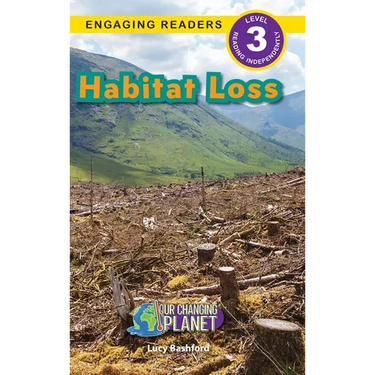 Habitat Loss: Our Changing Planet (Engaging Readers, Level 3)