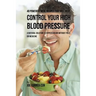 48 Powerful Meal Recipes That Will Help Control Your High Blood Pressure: A Natural Solution to Hypertension without Pills or Medicine