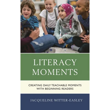 Literacy Moments: Creating Daily Teachable Moments with Beginning Readers