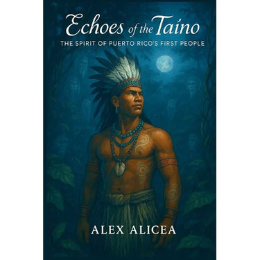 Echoes of the Taíno: The Spirit of Puerto Rico's First People (History Of Puerto Rico)