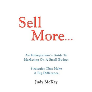 Sell More: An Entrepreneur's Guide to Marketing on a Small Budget Strategies That Make a Big Difference