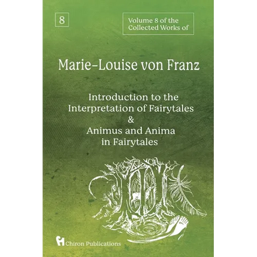 Volume 8 of the Collected Works of Marie-Louise von Franz: An Introduction to the Interpretation of Fairytales & Animus and Anima in Fairytales