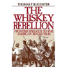 The Whiskey Rebellion: Frontier Epilogue to the American Revolution