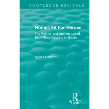 Homes Fit For Heroes: The Politics and Architecture of Early State Housing in Britain