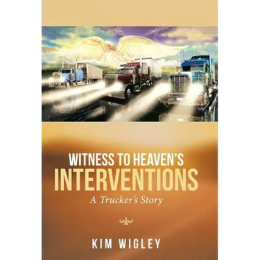 Witness to Heaven's Interventions: A Trucker's Story