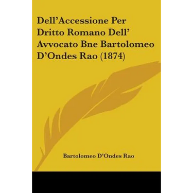 Dell'Accessione Per Dritto Romano Dell' Avvocato Bne Bartolomeo D'Ondes Rao (1874)