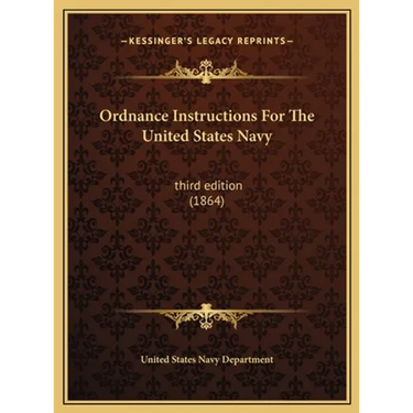 Ordnance Instructions For The United States Navy: third edition (1864)