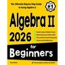 Algebra II for Beginners: The Ultimate Step by Step Guide to Acing Algebra II
