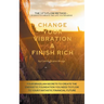 Change Your Vibration & Finish Rich