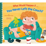 What Would Happen If You Never Left the Couch?