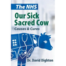 The NHS. Our Sick Sacred Cow: Causes and Cures