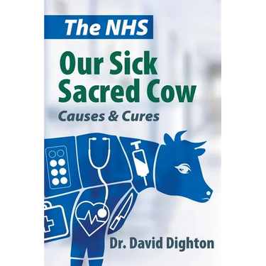 The NHS. Our Sick Sacred Cow: Causes and Cures