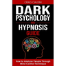 Dark Psychology and Hypnosis Guide