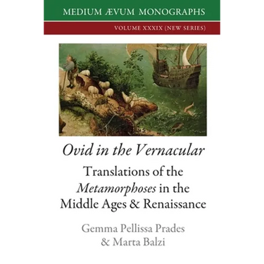 Ovid in the Vernacular: Translations of the Metamorphoses in the Middle Ages & Renaissance