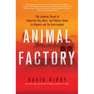 Animal Factory: The Looming Threat of Industrial Pig, Dairy, and Poultry Farms to Humans and the Environment