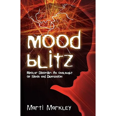 Mood Blitz: Bipolar Disorder: An Onslaught of Mania and Depression
