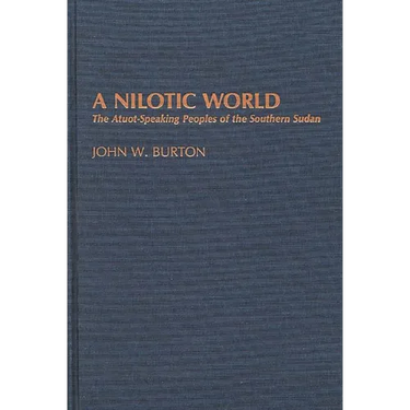 A Nilotic World: The Atuot-Speaking Peoples of the Southern Sudan