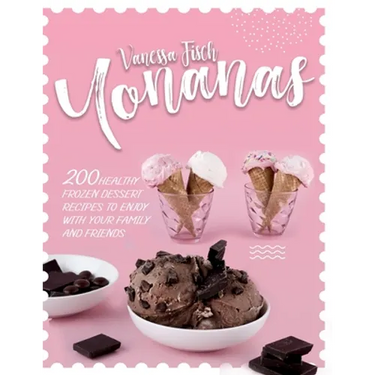Yonanas: 200 Healthy Frozen Dessert Recipes to Enjoy with Your Family and Friends