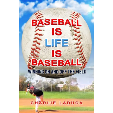 Baseball Is Life Is Baseball: Winning On and Off the Field