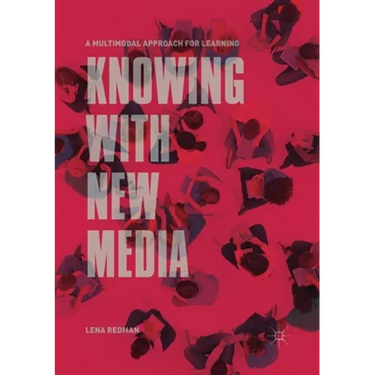 Knowing with New Media: A Multimodal Approach for Learning