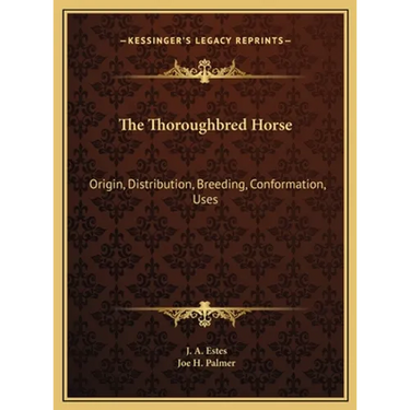 The Thoroughbred Horse: Origin, Distribution, Breeding, Conformation, Uses