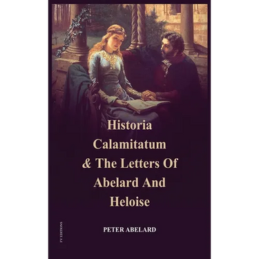 Historia Calamitatum and the Letters of Abelard and Heloise