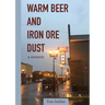 Warm Beer and Iron Ore Dust: A Memoir