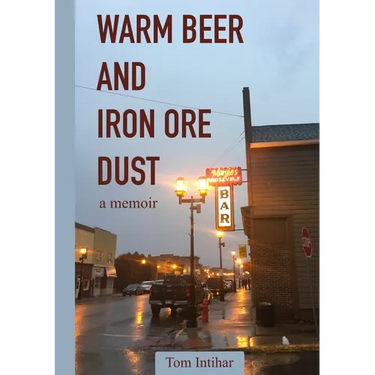 Warm Beer and Iron Ore Dust: A Memoir