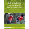 Risk, Challenge and Adventure in the Early Years: A Practical Guide to Exploring and Extending Learning Outdoors
