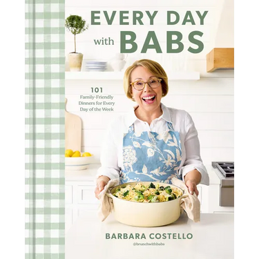 Every Day with Babs: 101 Family-Friendly Dinners for Every Day of the Week: A Cookbook