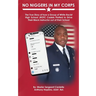 No Niggers In My Corps: The True Story of how a Group of White Racist High School JROTC Cadets Plotted to Drive Their Black Instructor out of their Sc