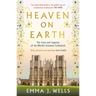 Heaven on Earth: The Lives and Legacies of the World's Greatest Cathedrals