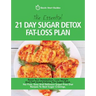 The Essential 21-Day Sugar Detox Fat-Loss Plan: Boost Your Metabolism, Lose Weight And Feel Great Kicking The Sugar Habit. No-Fuss, Easy And Delicious