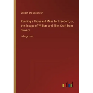Running a Thousand Miles for Freedom, or, the Escape of William and Ellen Craft from Slavery: in large print