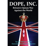 DOPE, INC. Britain's Opium War Against the World