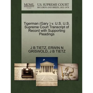Tigerman (Gary ) V. U.S. U.S. Supreme Court Transcript of Record with Supporting Pleadings