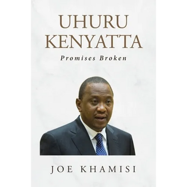 Uhuru Kenyatta: Promises Broken