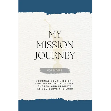 My Mission Journey for Elders: Journal Your Mission Two Years of Daily Tips, Quotes, and Prompts as You Serve the Lord
