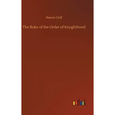 The Buke of the Order of Knyghthood