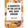 A Narrative of the Life of Mrs. Mary Jemison