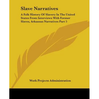 Slave Narratives: A Folk History Of Slavery In The United States From Interviews With Former Slaves, Arkansas Narratives Part 5