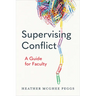 Supervising Conflict: A Guide for Faculty