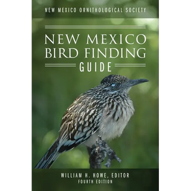 New Mexico Ornithological Society - New Mexico Bird Finding Guide: Fourth Edition