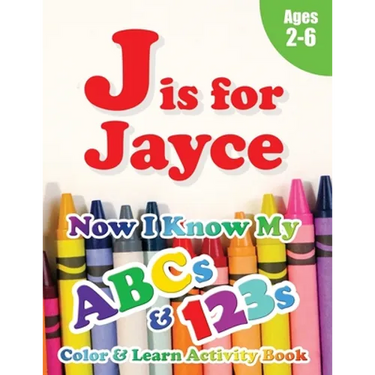 J is for Jayce: Now I Know My ABCs and 123s Coloring & Activity Book with Writing and Spelling Exercises (Age 2-6) 128 Page