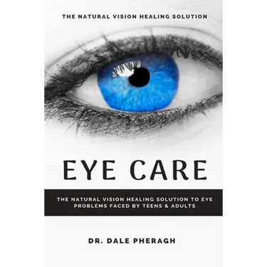 Eye Care: The Natural Vision Healing Solution to Eye Problems Faced by Teens & Adults