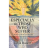 Especially to Those Who Suffer: A Memoir of Truths and Miracles